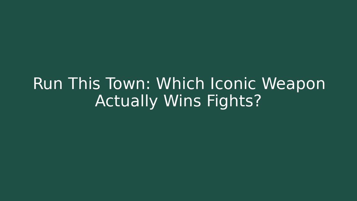 Run This Town: Which Iconic Weapon Actually Wins Fights?