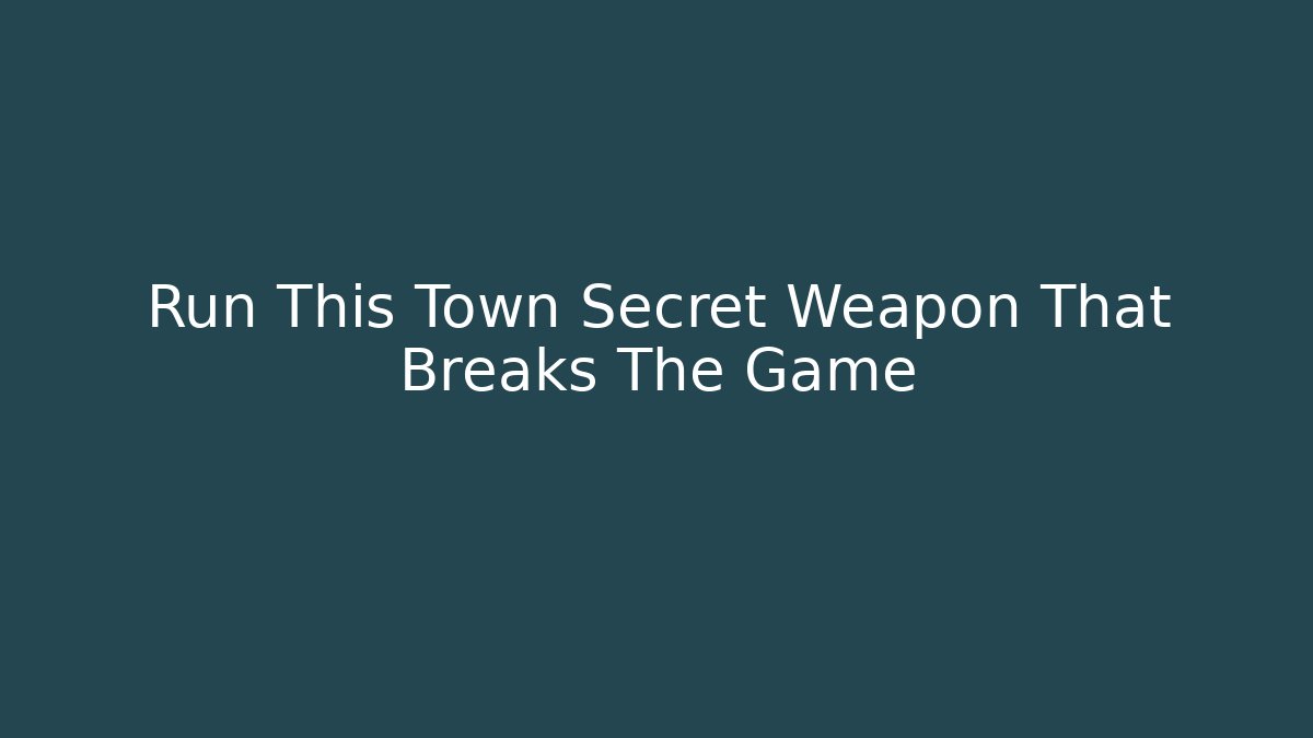 Run This Town Secret Weapon That Breaks The Game