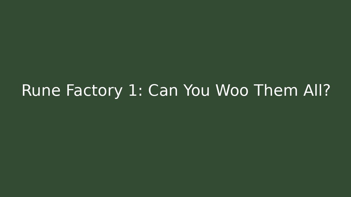 Rune Factory 1: Can You Woo Them All?