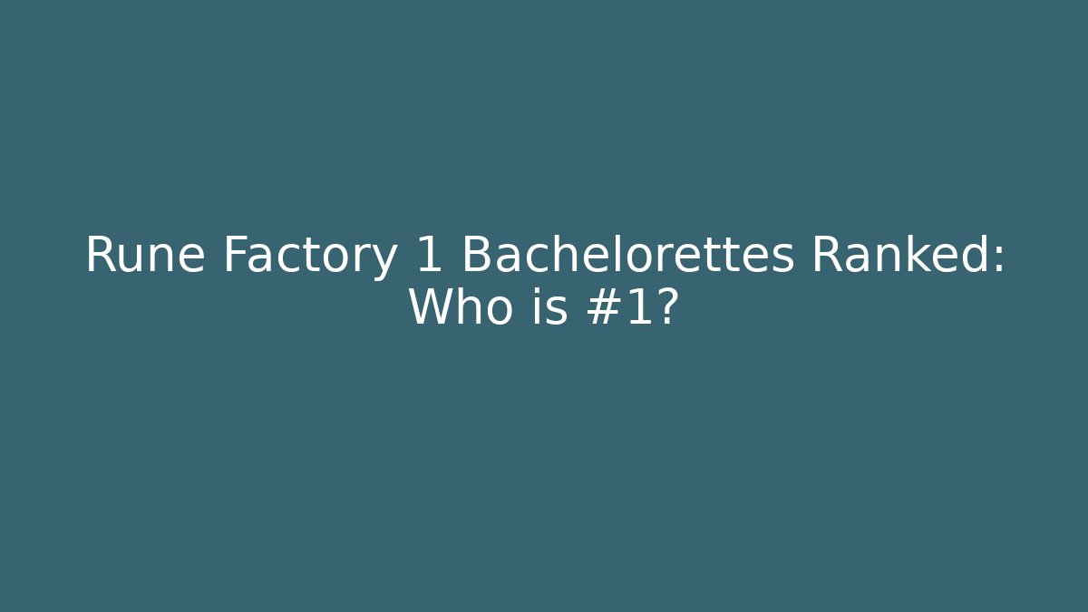 Rune Factory 1 Bachelorettes Ranked: Who is #1?