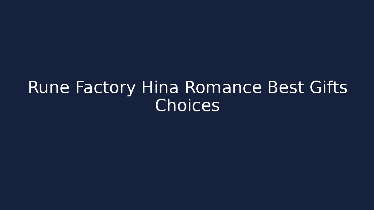 Rune Factory Hina Romance Best Gifts Choices