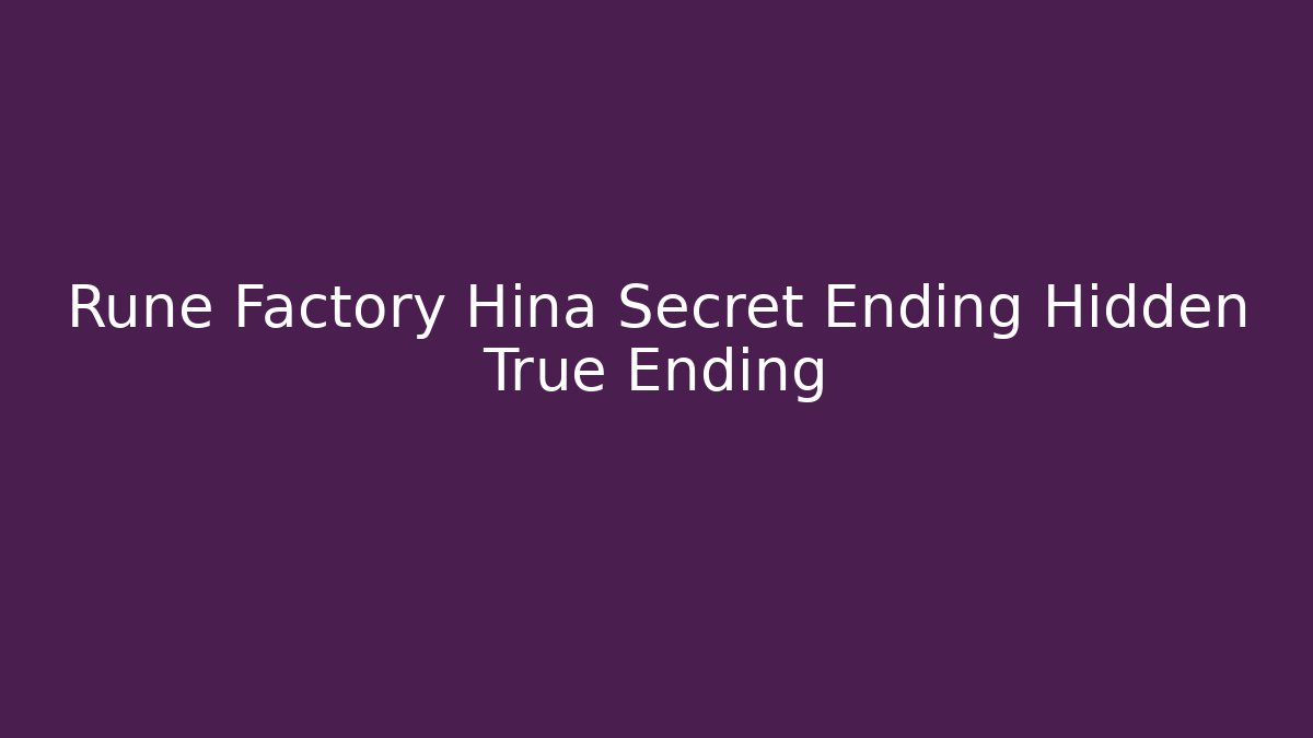 Rune Factory Hina Secret Ending Hidden True Ending