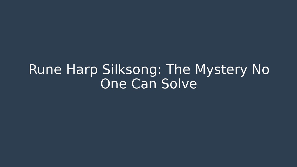 Rune Harp Silksong: The Mystery No One Can Solve - Método de Aprovação