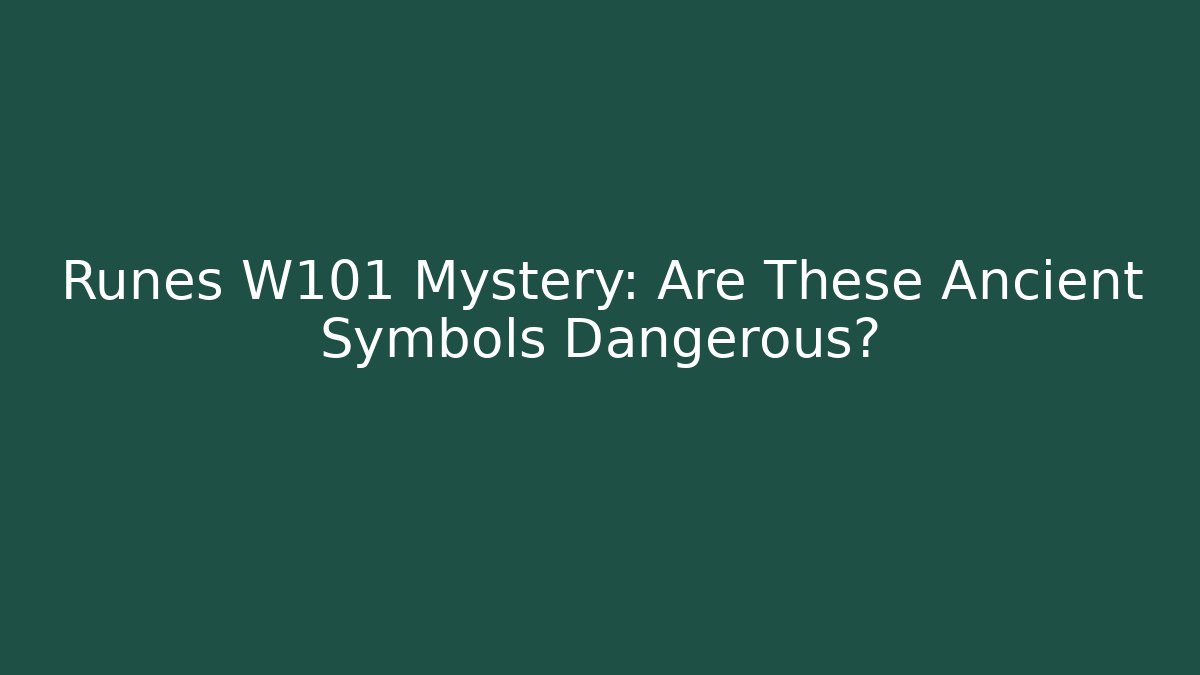 Runes W101 Mystery: Are These Ancient Symbols Dangerous?
