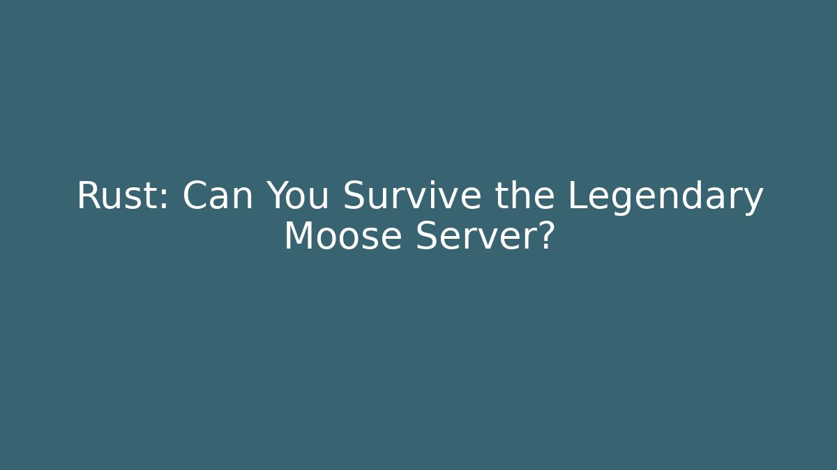 Rust: Can You Survive the Legendary Moose Server? - Método de Aprovação