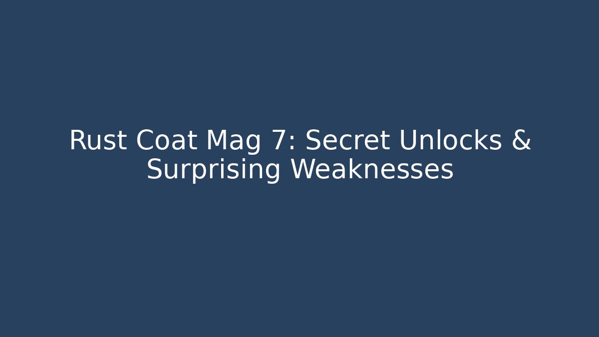 Rust Coat Mag 7: Secret Unlocks & Surprising Weaknesses