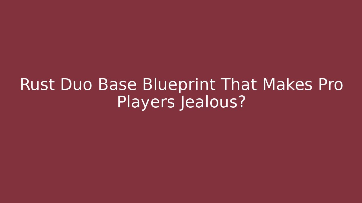 Rust Duo Base Blueprint That Makes Pro Players Jealous? - Método de Aprovação