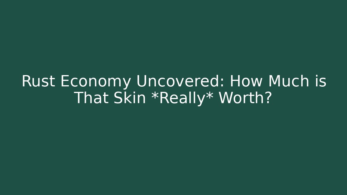 Rust Economy Uncovered: How Much is That Skin *Really* Worth?