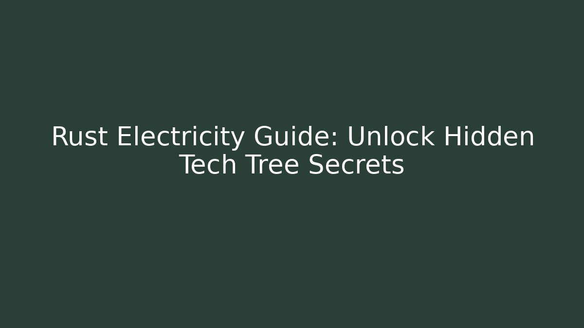 Rust Electricity Guide: Unlock Hidden Tech Tree Secrets