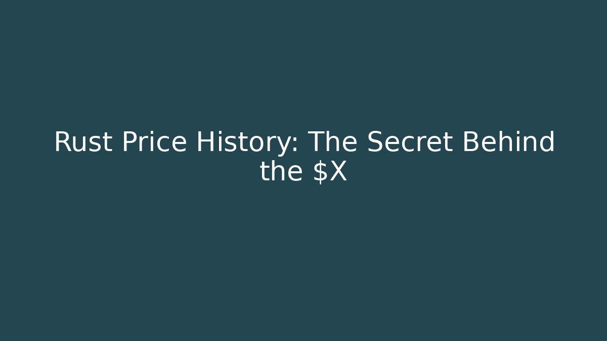 Rust Price History: The Secret Behind the $X