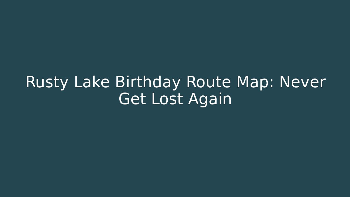 Rusty Lake Birthday Route Map: Never Get Lost Again - Método de Aprovação