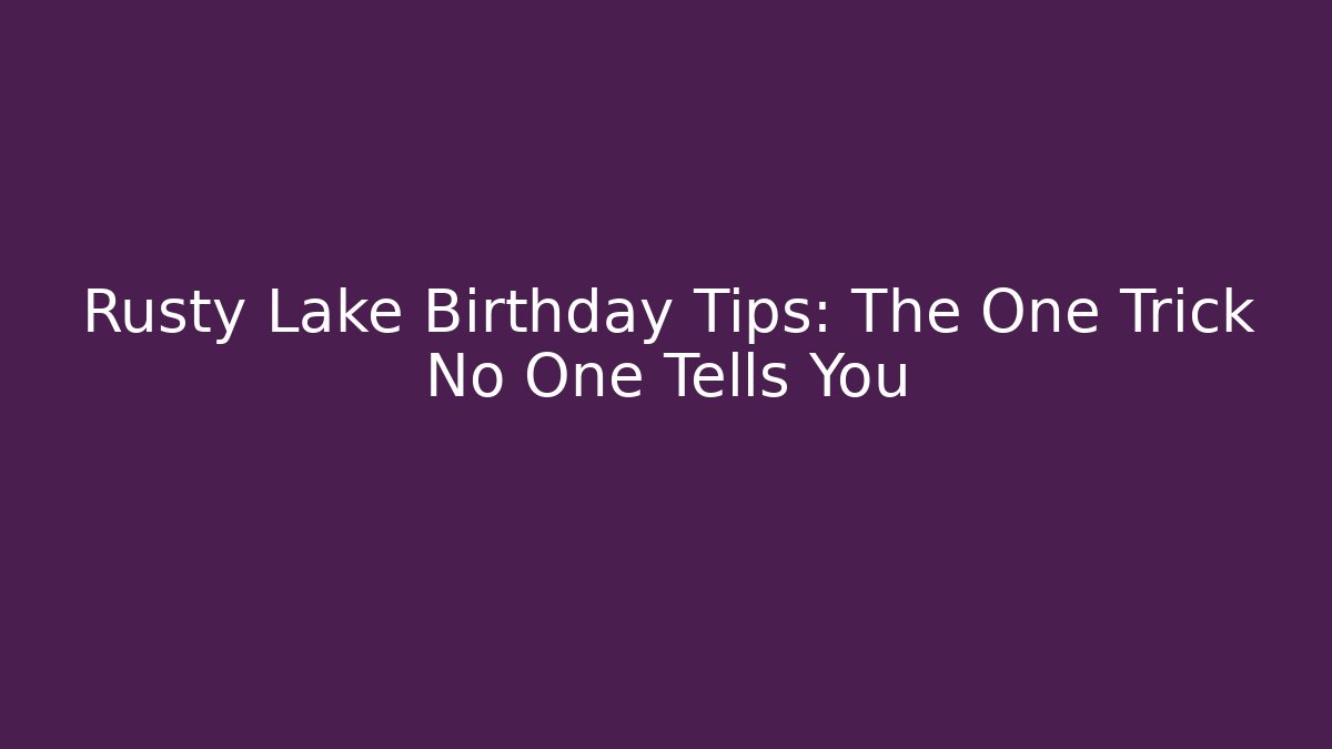 Rusty Lake Birthday Tips: The One Trick No One Tells You