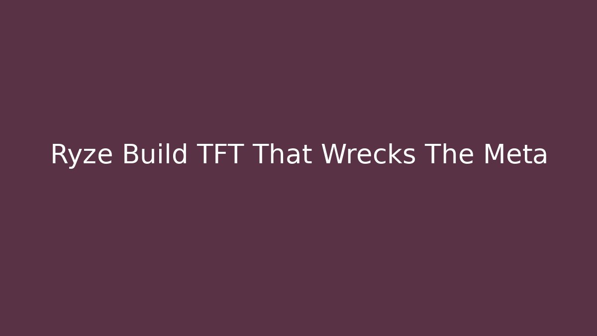 Ryze Build TFT That Wrecks The Meta