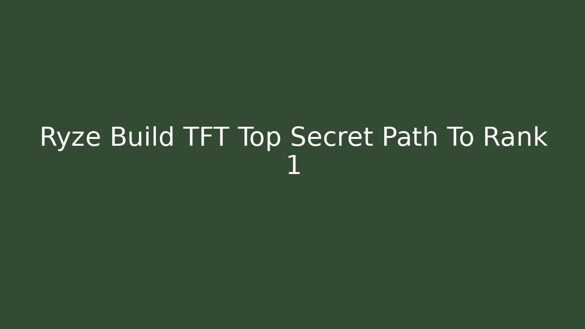 Ryze Build TFT Top Secret Path To Rank 1