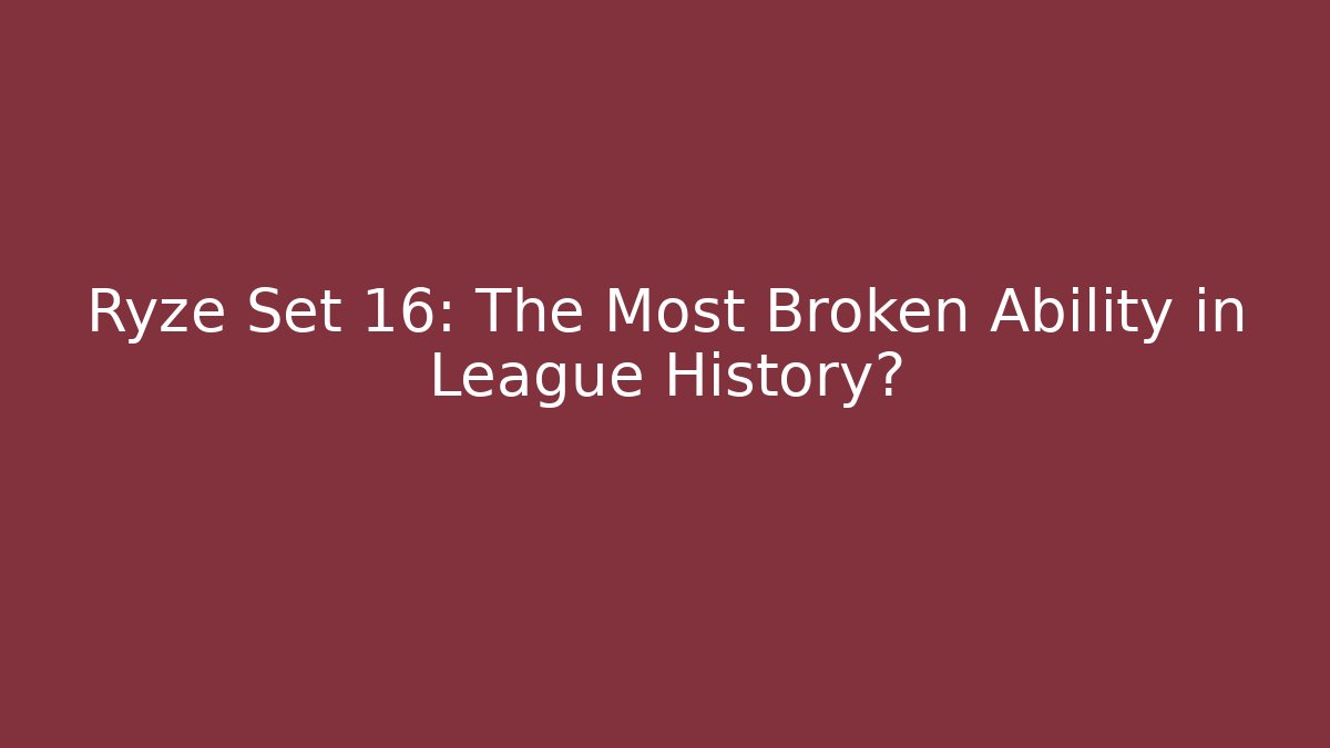Ryze Set 16: The Most Broken Ability in League History?