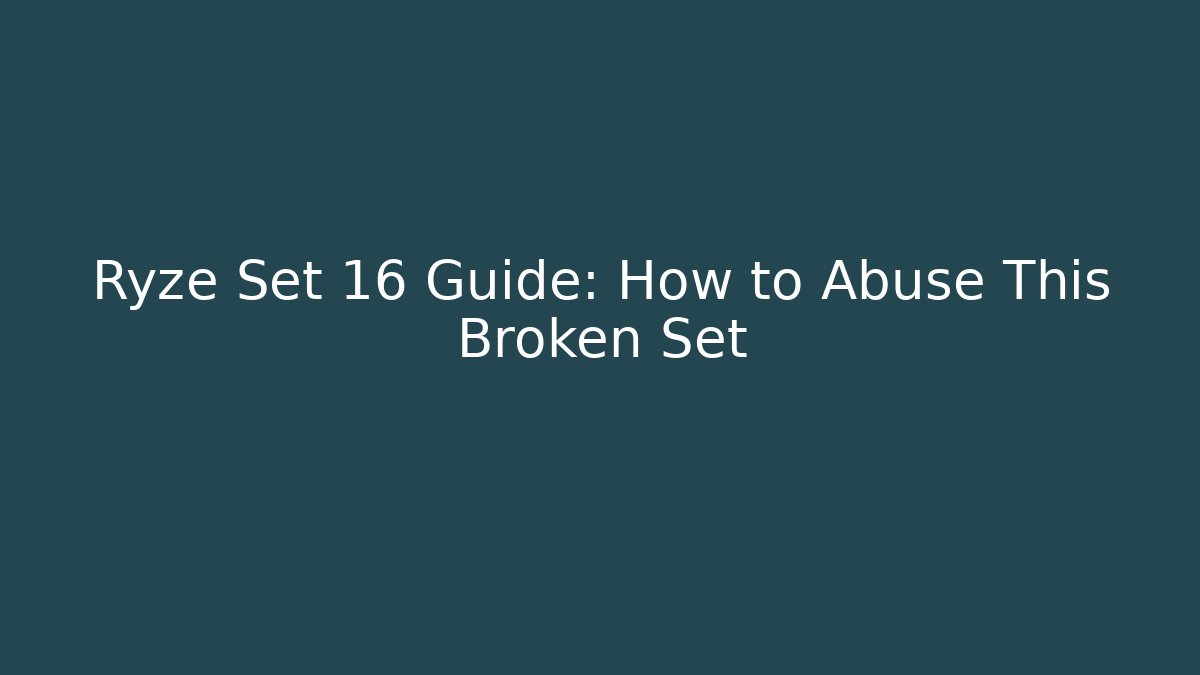 Ryze Set 16 Guide: How to Abuse This Broken Set - Método de Aprovação