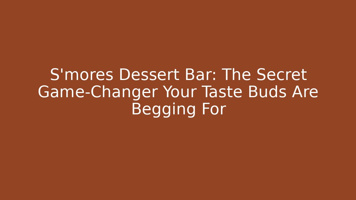 S'mores Dessert Bar: The Secret Game-Changer Your Taste Buds Are Begging For