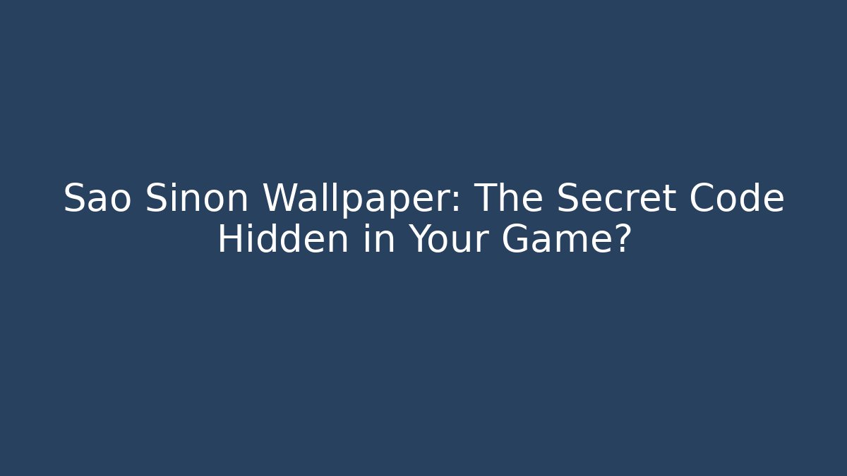São Sinon Wallpaper: The Secret Code Hidden in Your Game?