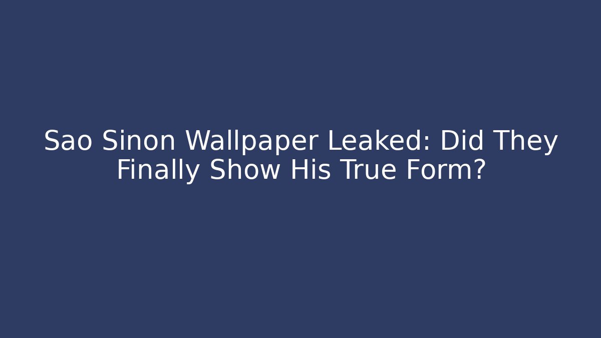 São Sinon Wallpaper Leaked: Did They Finally Show His True Form?