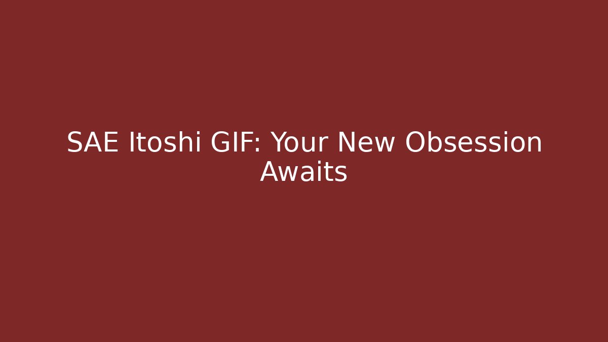 SAE Itoshi GIF: Your New Obsession Awaits - Método de Aprovação