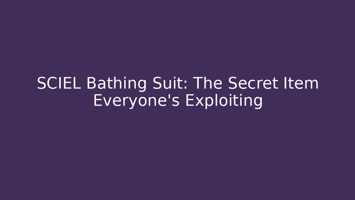 SCIEL Bathing Suit: The Secret Item Everyone's Exploiting