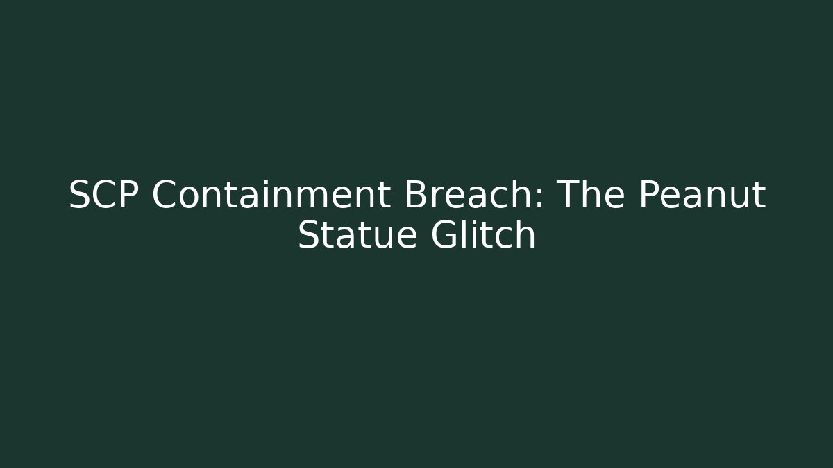 SCP Containment Breach: The Peanut Statue Glitch - Método de Aprovação