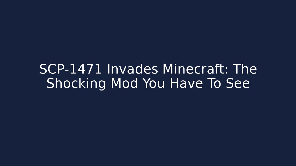 SCP-1471 Invades Minecraft: The Shocking Mod You Have To See