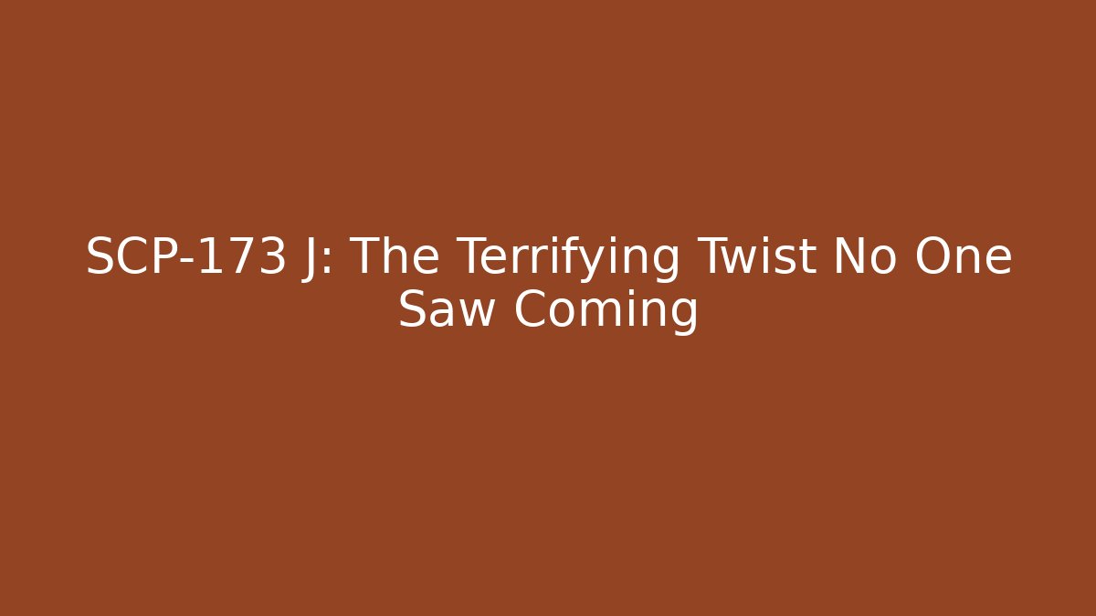 SCP-173 J: The Terrifying Twist No One Saw Coming