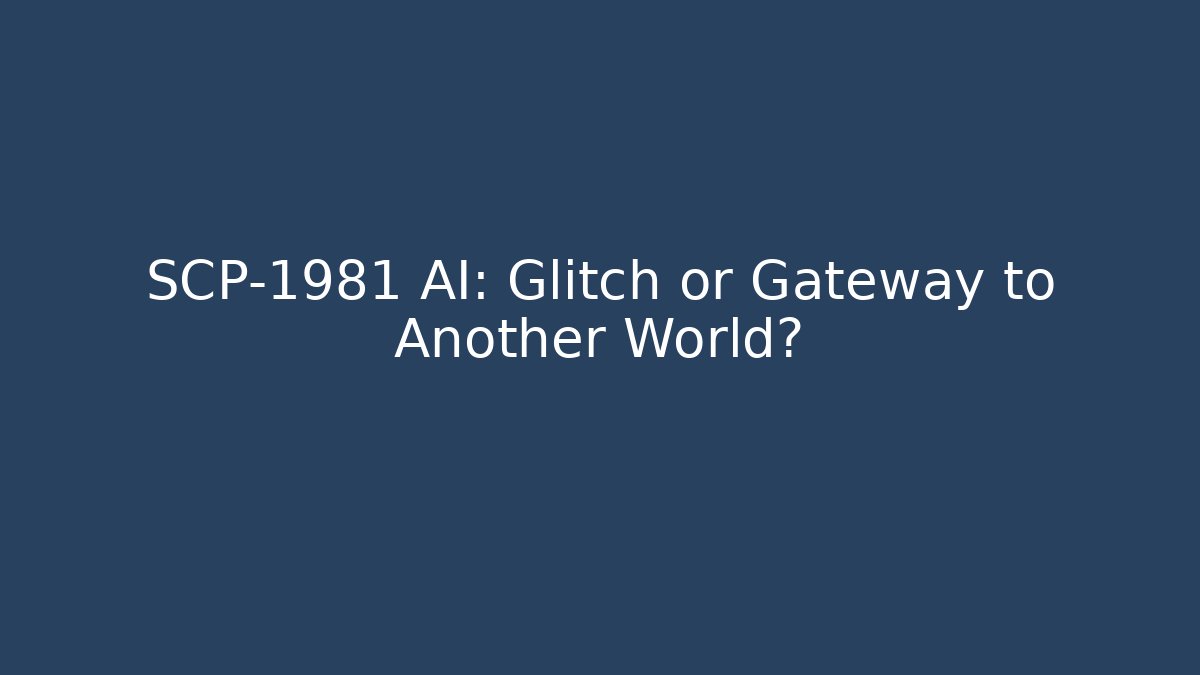 SCP-1981 AI: Glitch or Gateway to Another World?