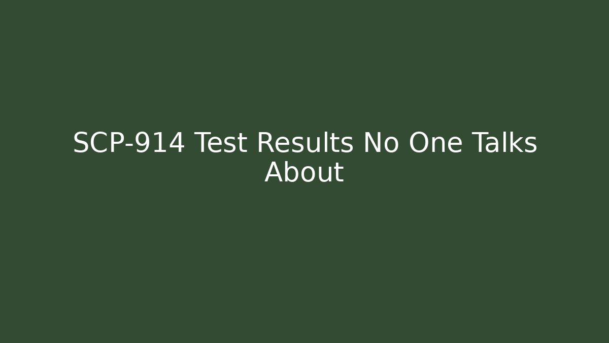 SCP-914 Test Results No One Talks About