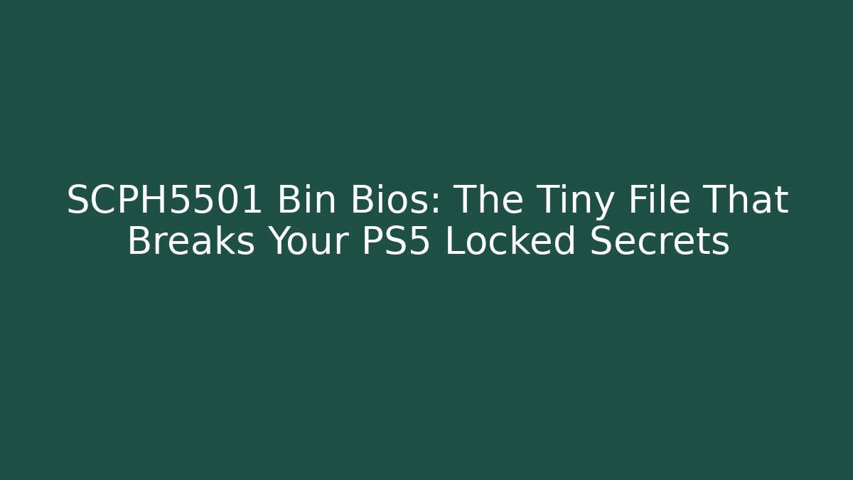 SCPH5501 Bin Bios: The Tiny File That Breaks Your PS5 Locked Secrets - Método de Aprovação