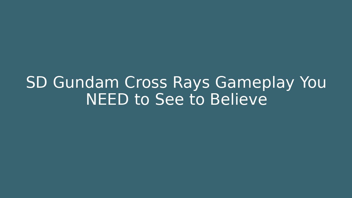 SD Gundam Cross Rays Gameplay You NEED to See to Believe