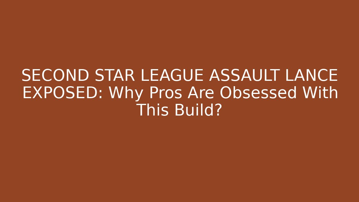 SECOND STAR LEAGUE ASSAULT LANCE EXPOSED: Why Pros Are Obsessed With This Build? - Método de Aprovação