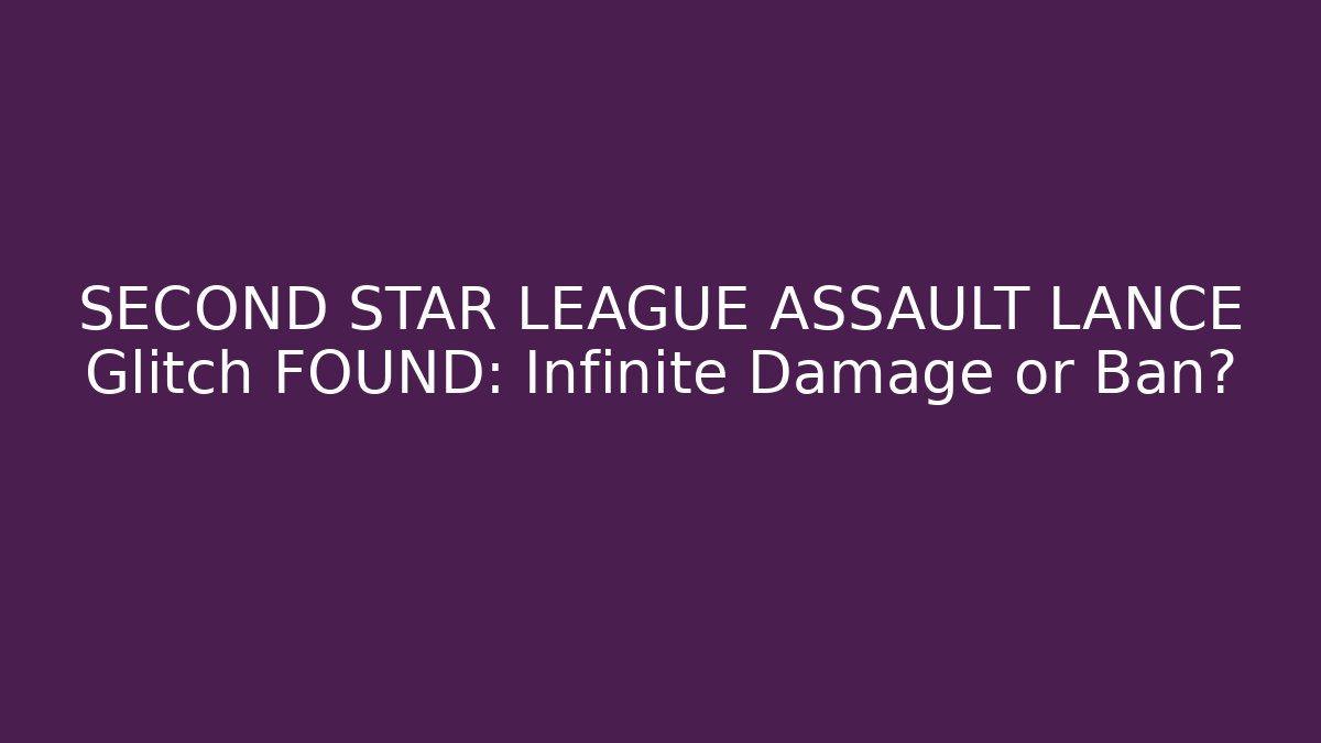 SECOND STAR LEAGUE ASSAULT LANCE Glitch FOUND: Infinite Damage or Ban?