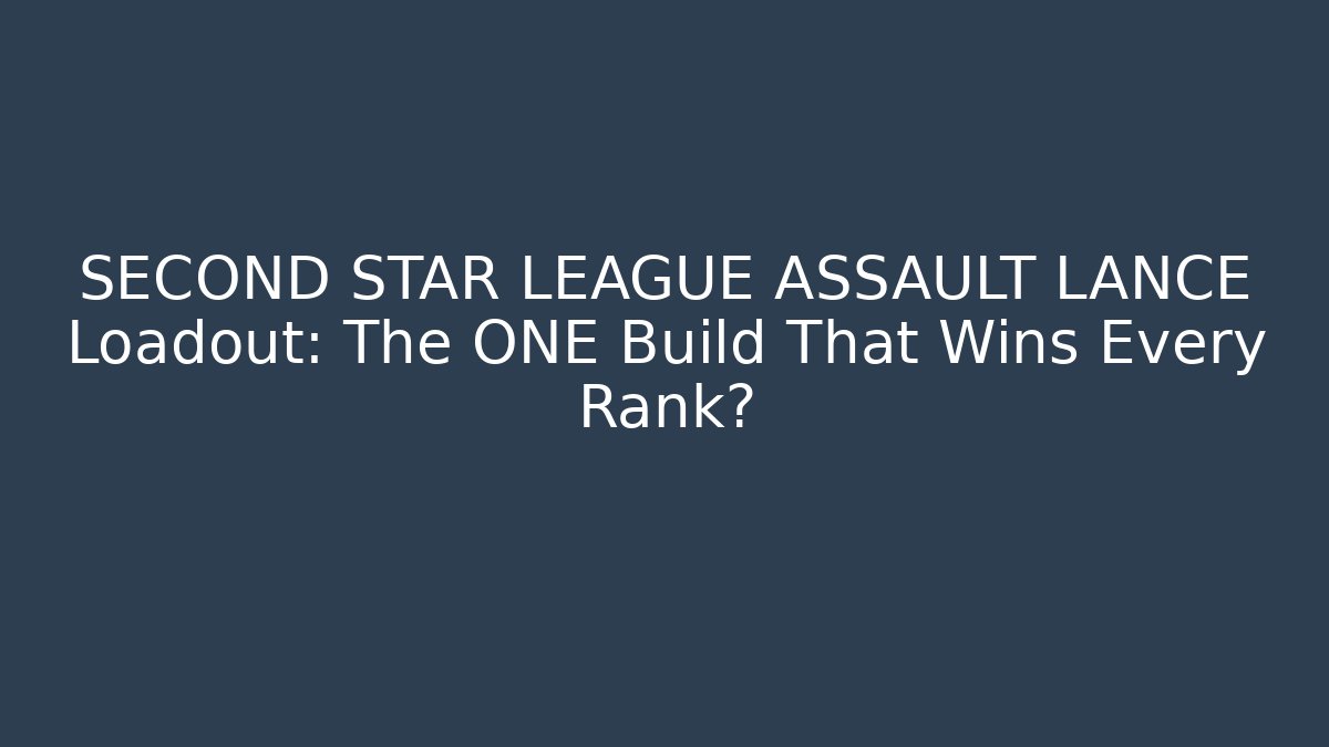 SECOND STAR LEAGUE ASSAULT LANCE Loadout: The ONE Build That Wins Every Rank?