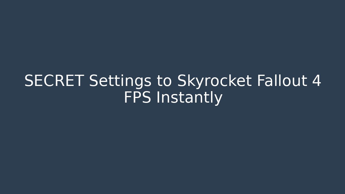 SECRET Settings to Skyrocket Fallout 4 FPS Instantly