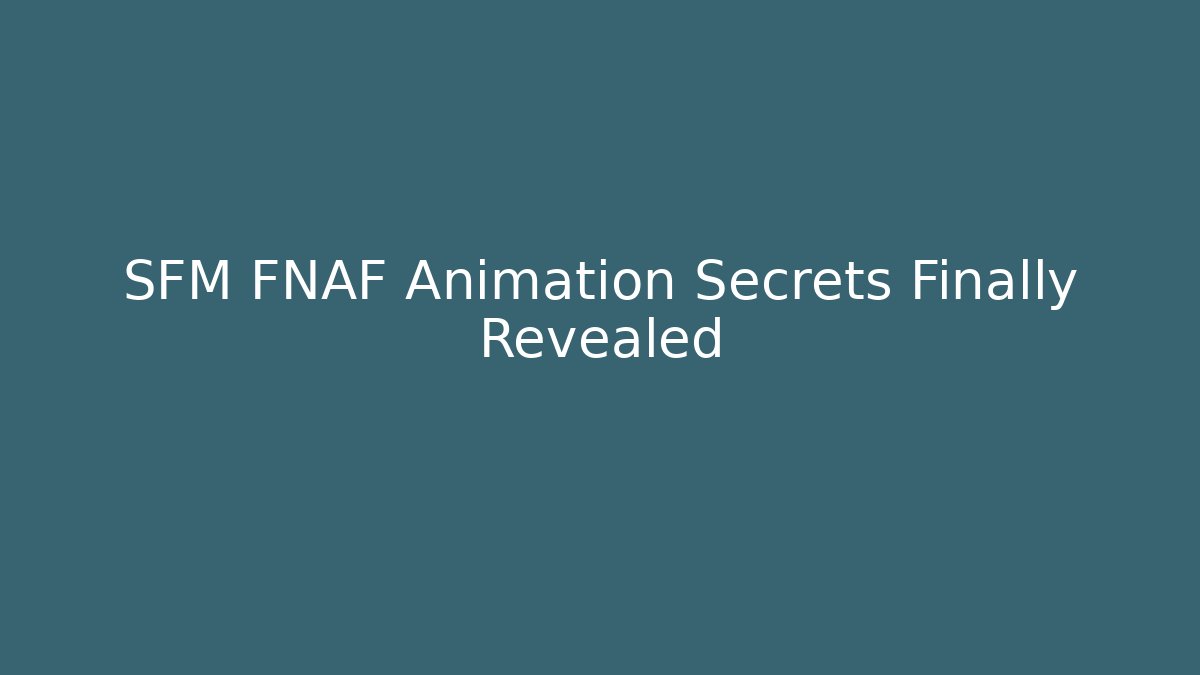 SFM FNAF Animation Secrets Finally Revealed - Método de Aprovação
