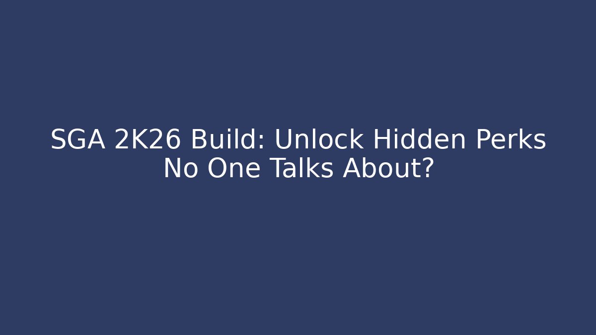 SGA 2K26 Build: Unlock Hidden Perks No One Talks About?