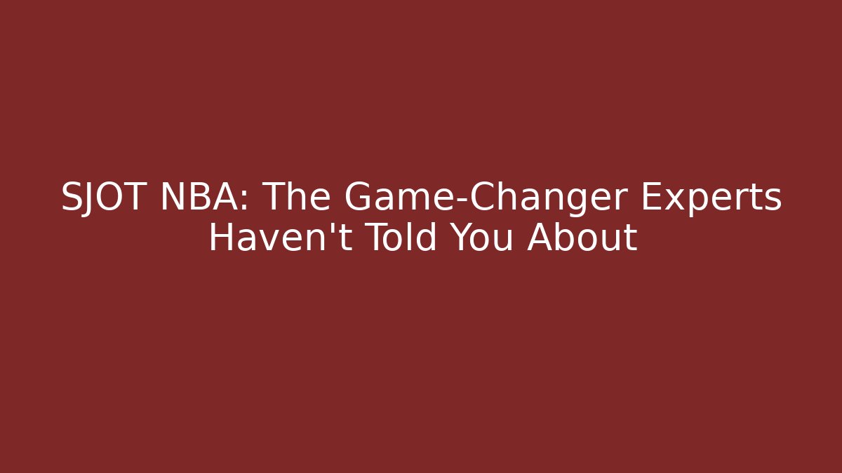SJOT NBA: The Game-Changer Experts Haven't Told You About