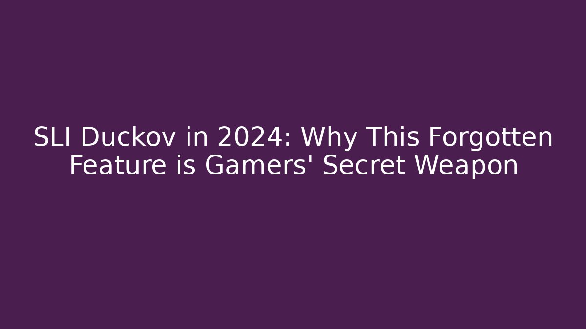 SLI Duckov in 2024: Why This Forgotten Feature is Gamers' Secret Weapon
