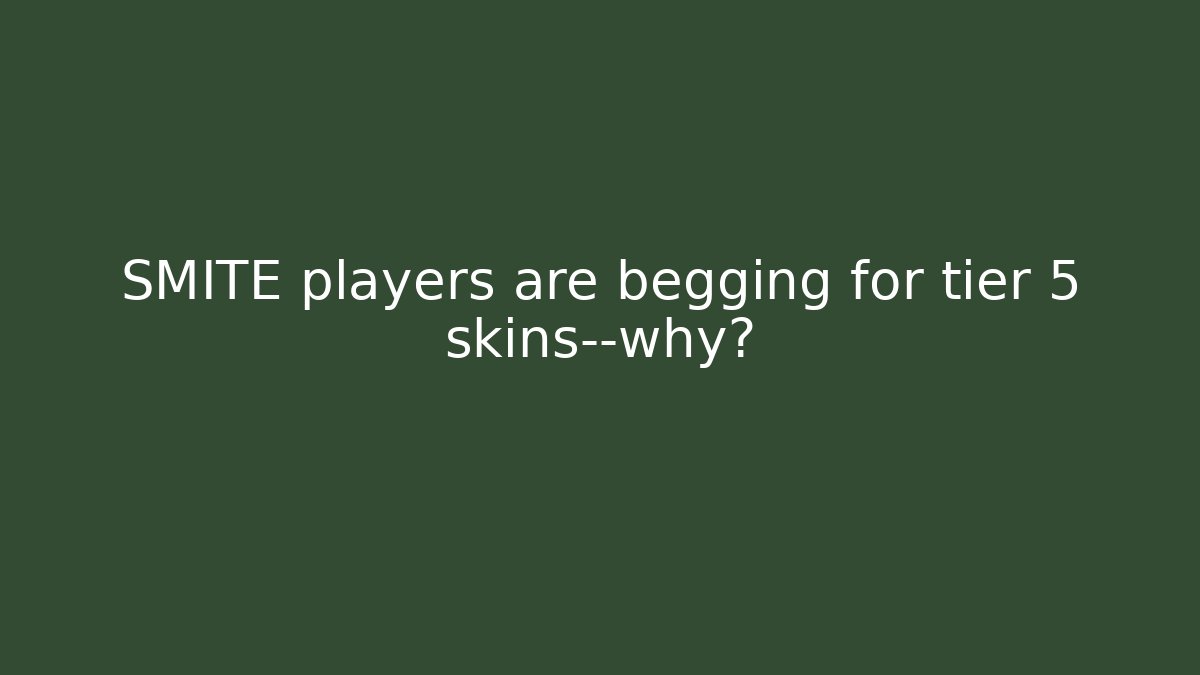 SMITE players are begging for tier 5 skins—why?