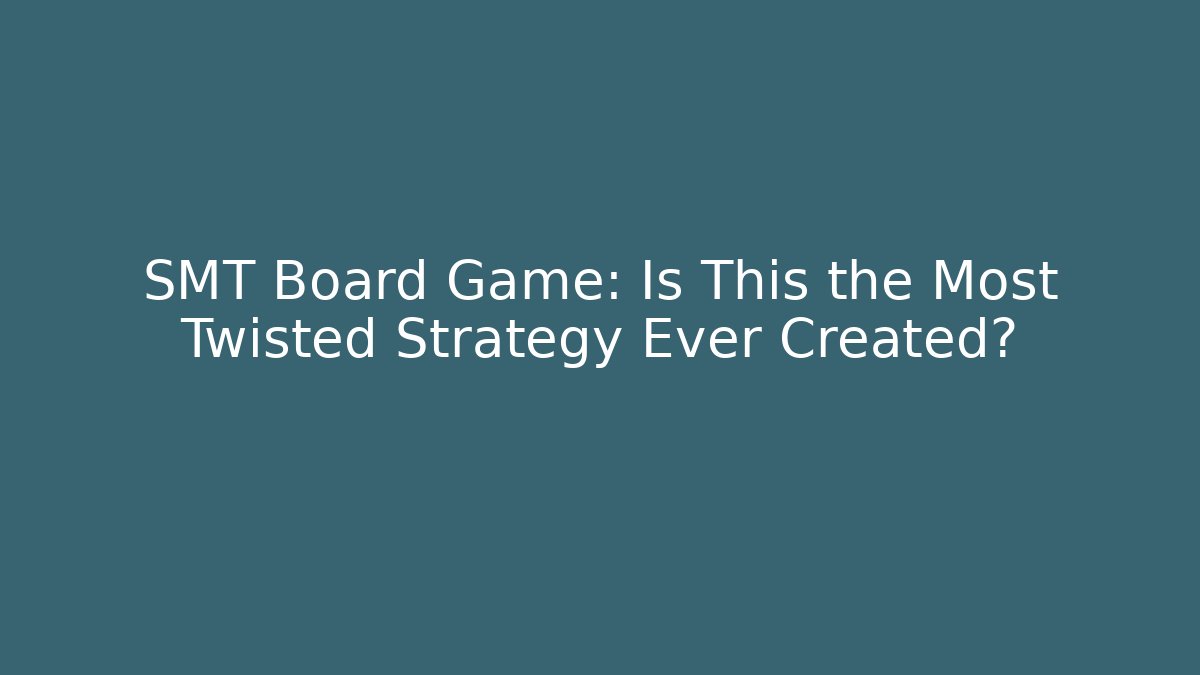 SMT Board Game: Is This the Most Twisted Strategy Ever Created?