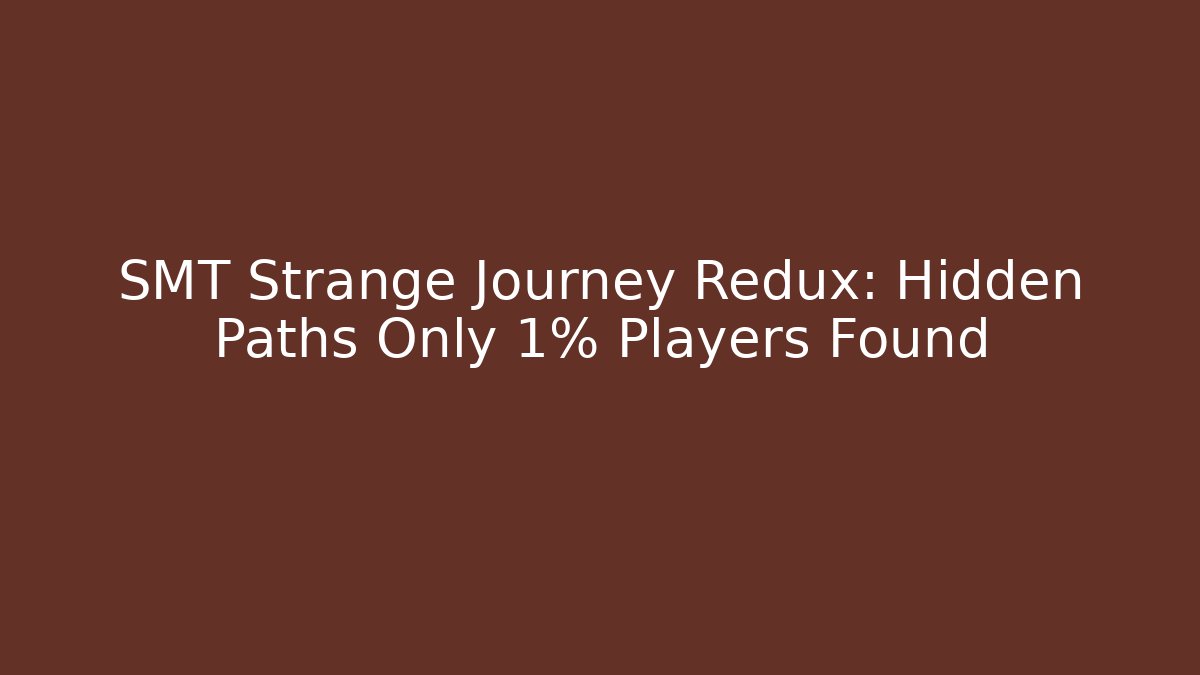 SMT Strange Journey Redux: Hidden Paths Only 1% Players Found