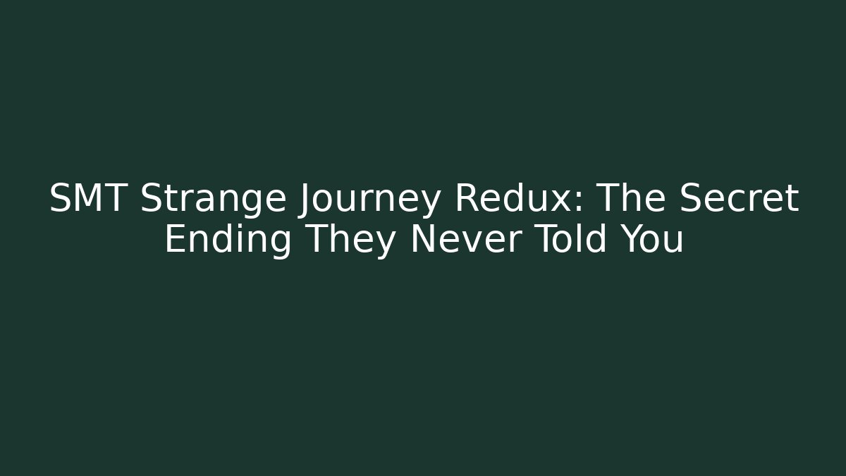 SMT Strange Journey Redux: The Secret Ending They Never Told You