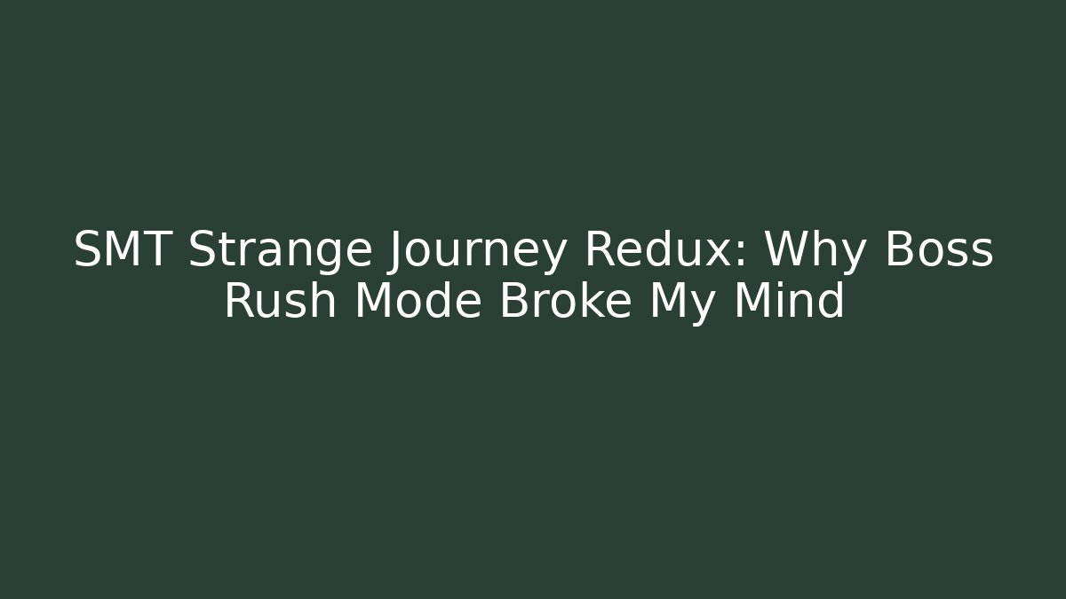 SMT Strange Journey Redux: Why Boss Rush Mode Broke My Mind