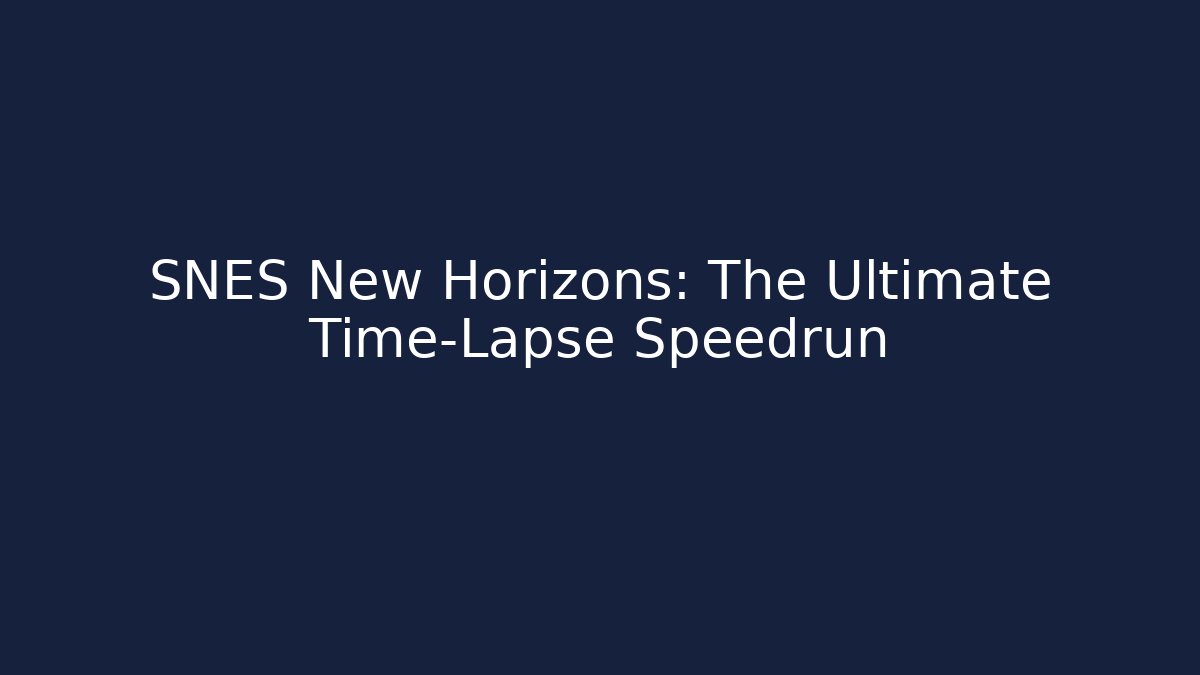 SNES New Horizons: The Ultimate Time-Lapse Speedrun