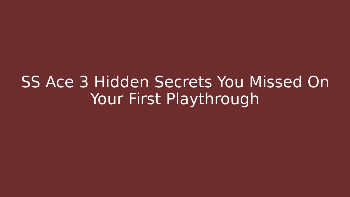SS Ace 3 Hidden Secrets You Missed On Your First Playthrough