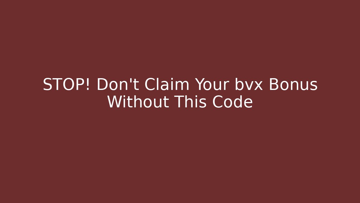 STOP! Don't Claim Your bvx Bonus Without This Code