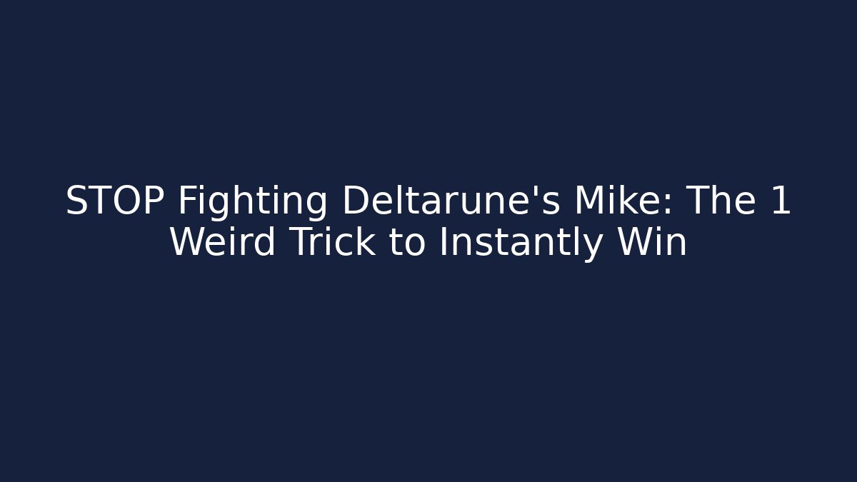 STOP Fighting Deltarune's Mike: The 1 Weird Trick to Instantly Win