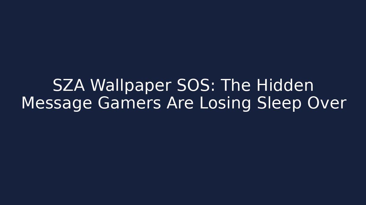 SZA Wallpaper SOS: The Hidden Message Gamers Are Losing Sleep Over